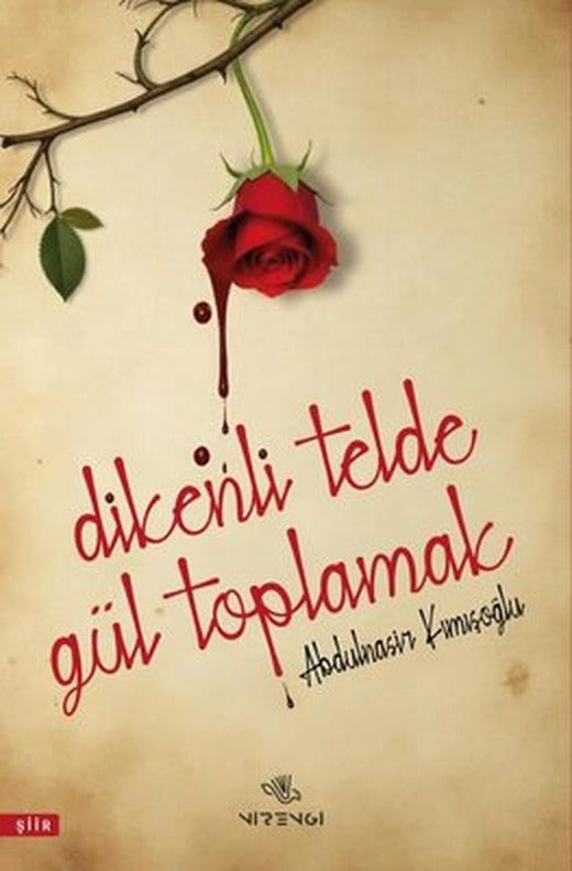 Dikenli Telde Gül Toplamak | Abdulnasir Kımışoğlu (İnce Kapak)