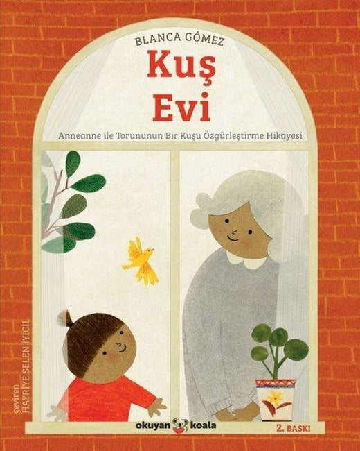 Kuş Evi - Anneanne ile Torununun Bir Kuşu Özgürleştirme Hikayesi | Okuyan Koala (İnce Kapak)