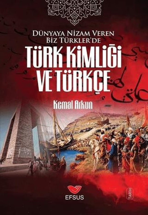 Dünyaya Nizam Veren Biz Türkler’de Türk Kimliği ve Türkçe | Efsus Yayınları (Ciltsiz)