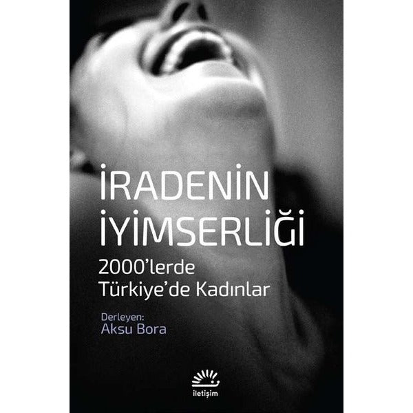 İradenin İyimserliği: 2000'lerde Türkiye'de Kadınlar | İletişim Yayınları