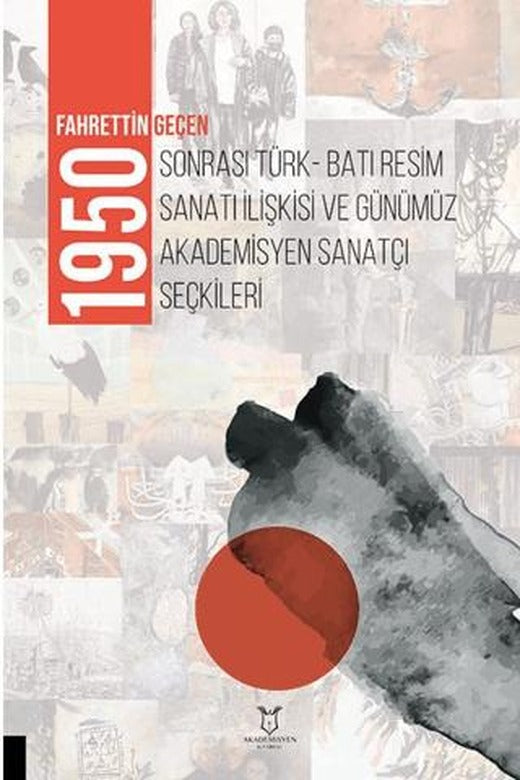 1950 Sonrası Türk-Batı Resim Sanatı İlişkisi ve Günümüz Akademisyen Sanatçı Seçkileri | Akademisyen Kitabevi (Ciltsiz)