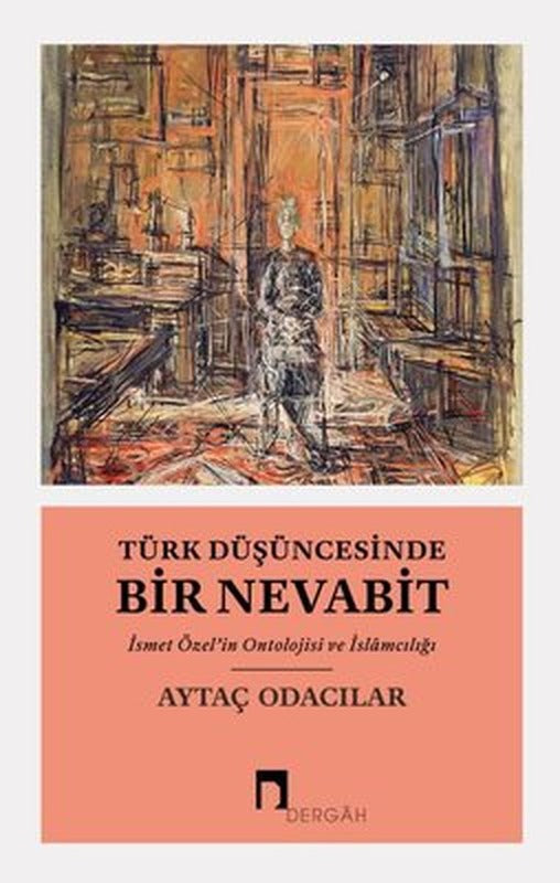 Türk Düşüncesinde Bir Nevabit - İsmet Özel'in Ontolojisi ve İslamcılığı | Dergah Yayınları
