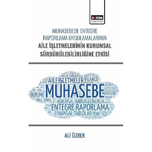 Muhasebede Entegre Raporlama Uygulamalarının Aile İşletmelerinin Kurumsal Sürdürülebilirliğine Etkis | Eğitim Yayınevi (İnce Kapak)
