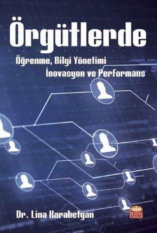 Örgütlerde Öğrenme - Bilgi Yönetimi - İnovasyon ve Performans | Nobel Bilimsel Eserler (İnce Kapak)