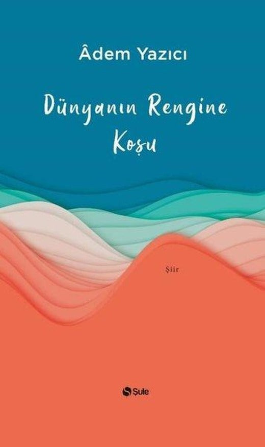 Dünyanın Rengine Koşu | Şule Yayınları (İnce Kapak)
