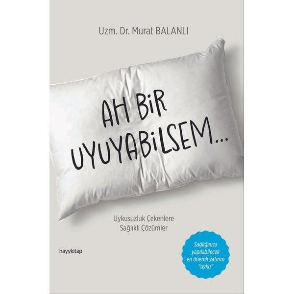Ah Bir Uyuyabilsem... Uykusuzluk Çekenlere Sağlıklı Çözümler | Hayykitap