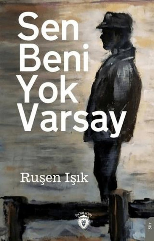 Sen Beni Yok Varsay | Dorlion Yayınları (Ciltsiz)