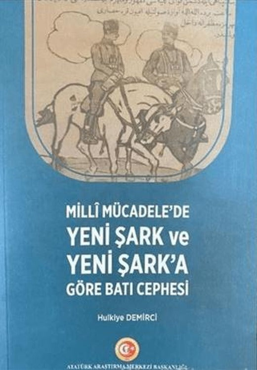 Milli Mücadele'de Yeni Şark ve Yeni Şark'a Göre Batı Cephesi | Atatürk Araştırma Merkezi (Ciltsiz)