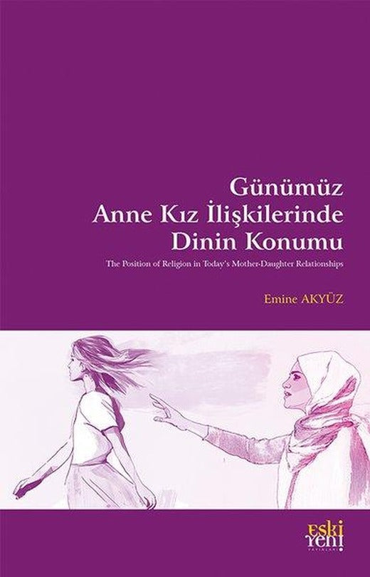 Gunumuz Anne Kız İlişkilerinde Dinin Konumu | Eskiyeni Yayınları (İnce Kapak)