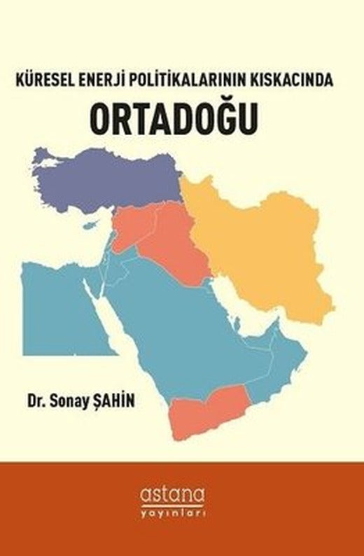 Küresel Enerji Politikalarının Kıskacında Ortadoğu | Astana Yayınları