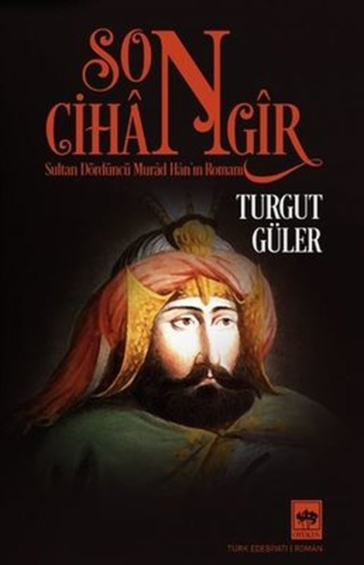 Son Cihangir - Sultan Dördüncü Murad Han'ın Romanı | Ötüken Neşriyat Yayınları