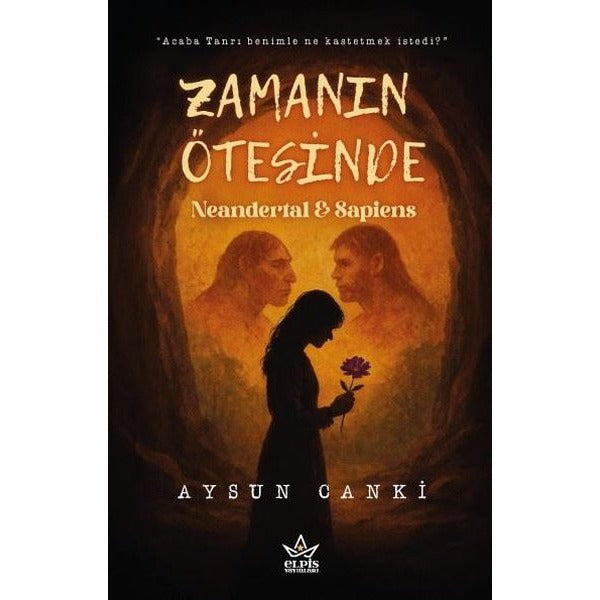 Zamanın Ötesinde: Neandertal & Sapiens | Elpis Yayınları (İnce Kapak)