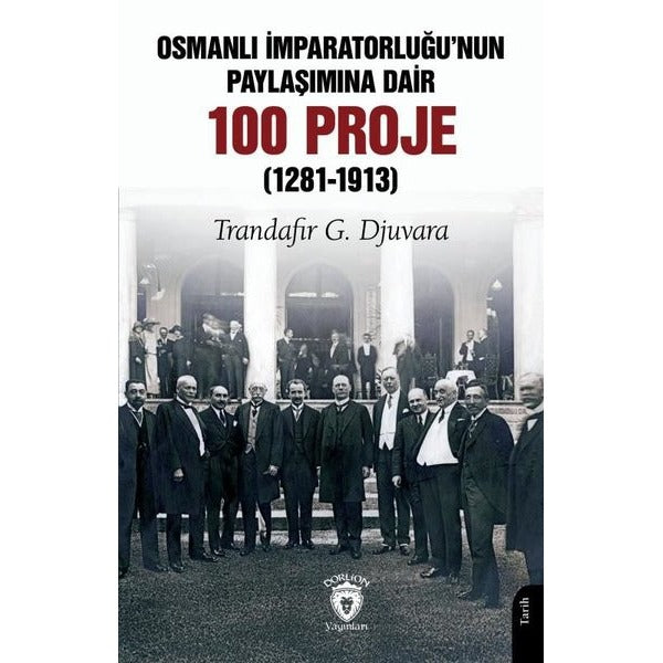 Osmanlı İmparatorluğu’nun Paylaşımına Dair 100 Proje (1281-1913) | Dorlion Yayınları (Ciltsiz)