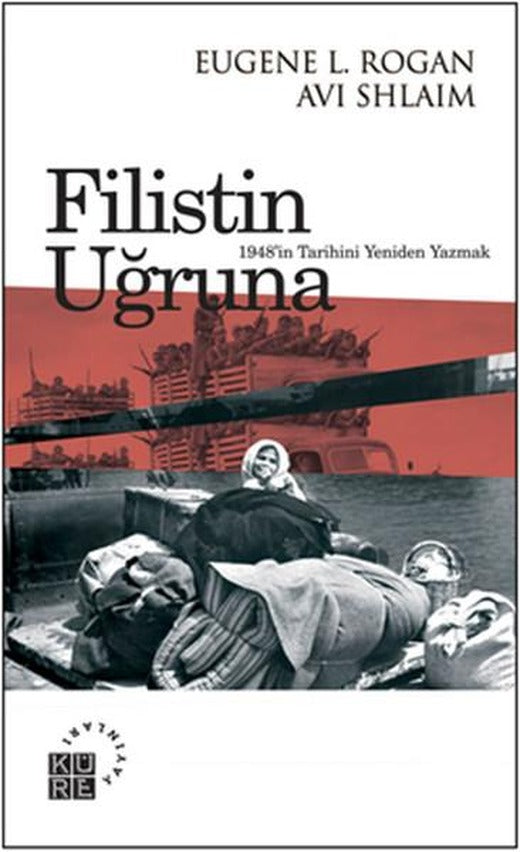 Filistin Uğruna 1948'in Tarihini Yeniden Yazmak | Küre Yayınları - Uluslararası İlişkiler Dizisi (İnce Kapak)