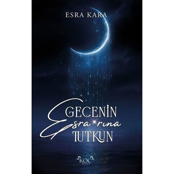 Gecenin Esra'rına Tutkun | Koç Yayınları (Ciltli)