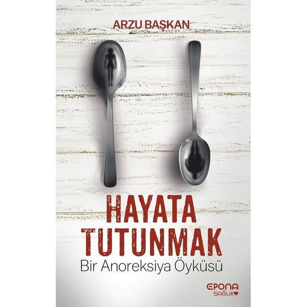 Hayata Tutunmak-Bir Anoreksiya Öyküsü | Epona (İnce Kapak)