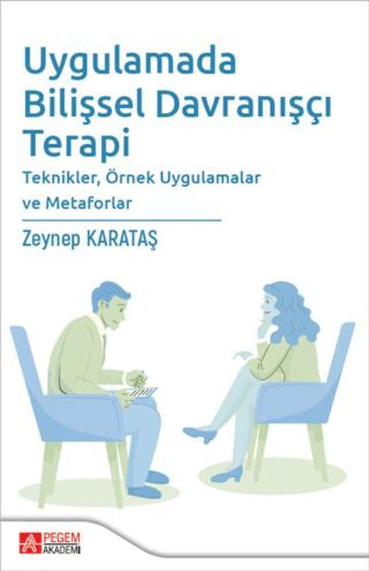 Uygulamada Bilişsel Davranışçı Terapi Teknikler, Örnek Uygulamalar ve Metaforlar | Pegem Akademi Yayıncılık (Ciltsiz)