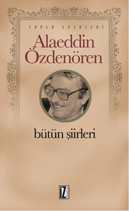 Alaeddin Özdenören Bütün Şiirleri | İz Yayıncılık - Sanat-Edebiyat Dizisi (e-Kitap)