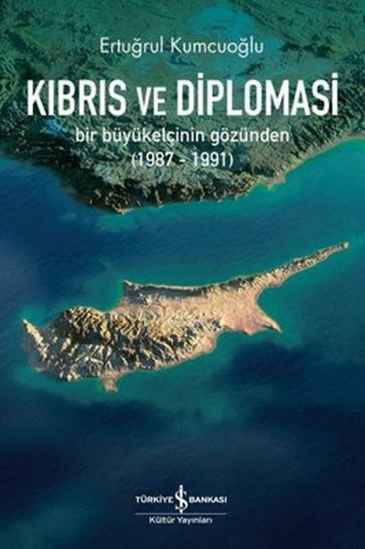 Kıbrıs ve Diplomasi: Bir Büyükelçinin Gözünden 1987 - 1991 | İş Bankası Kültür Yayınları