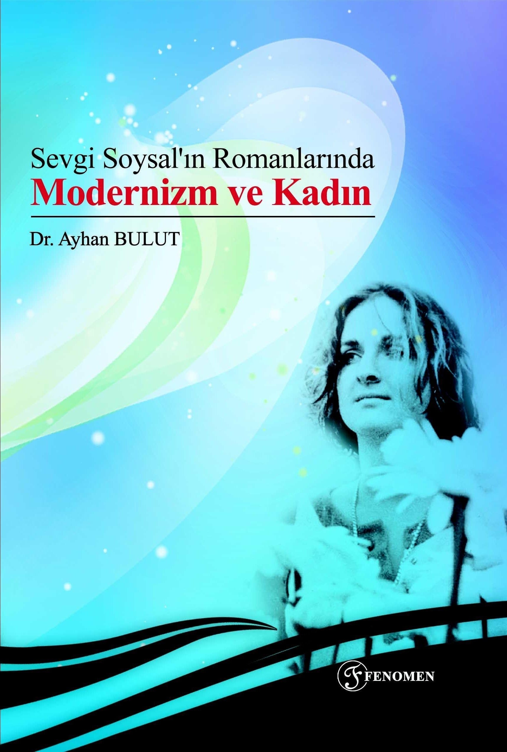Sevgi Soysal’ın Romanlarında Modernizm ve Kadın | Fenomen Yayıncılık (Ciltsiz)