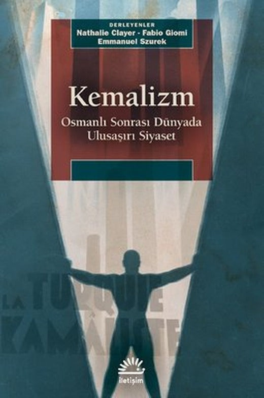 Kemalizm: Osmanlı Sonrası Dünyada Ulusaşırı Siyaset | İletişim Yayınları