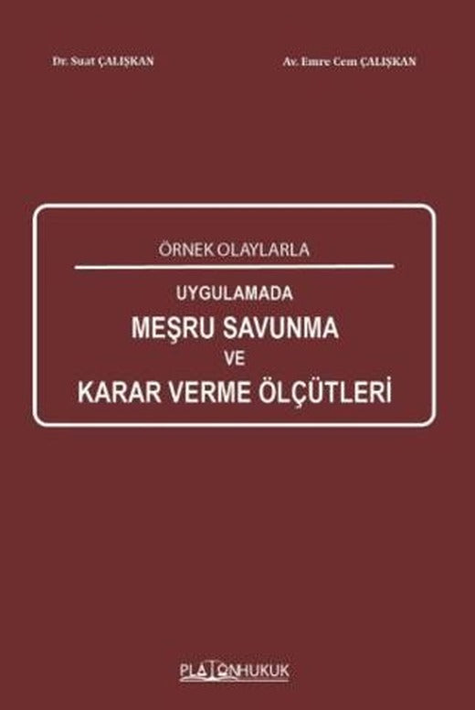 Örnek Olaylarla Uygulamada Meşru Savunma Karar Verme Ölçütleri | Platon Hukuk (Ciltsiz)