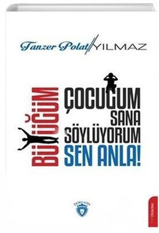 Çocuğum Sana Söylüyorum Büyüğüm Sen Anla | Dorlion Yayınevi