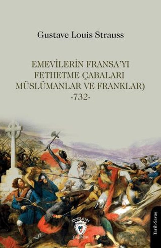 Emevilerin Fransa’yı Fethetme Çabaları (Müslümanlar ve Franklar)-732- | Dorlion Yayınları (Ciltsiz)