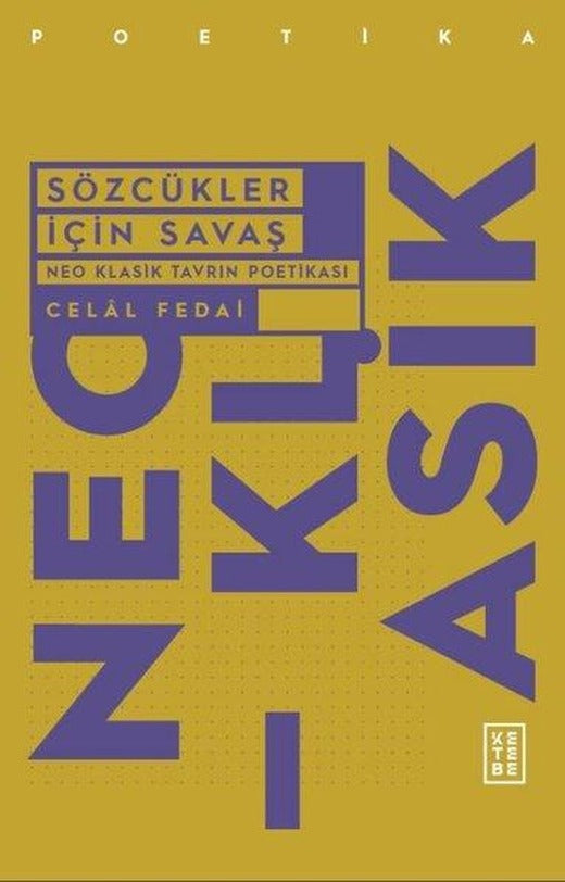 Sözcükler İçin Savaş - Neo Klasik Tavrın Poetikası | Ketebe (İnce Kapak)