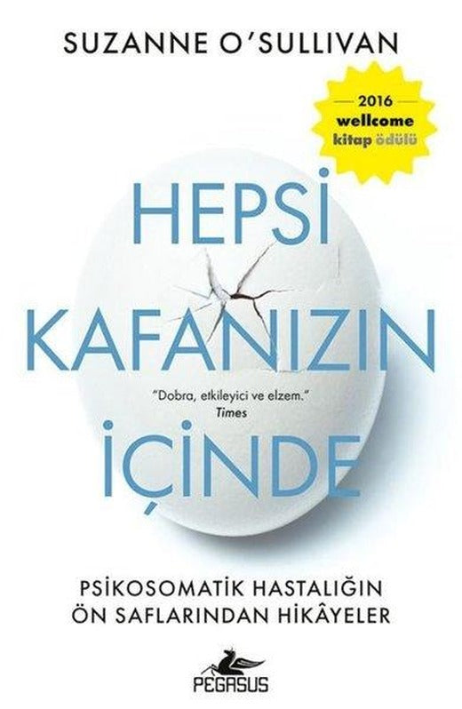 Hepsi Kafanızın İçinde: Psikosomatik Hastalığın Ön Saflarından Hikayeler | Pegasus (İnce Kapak)