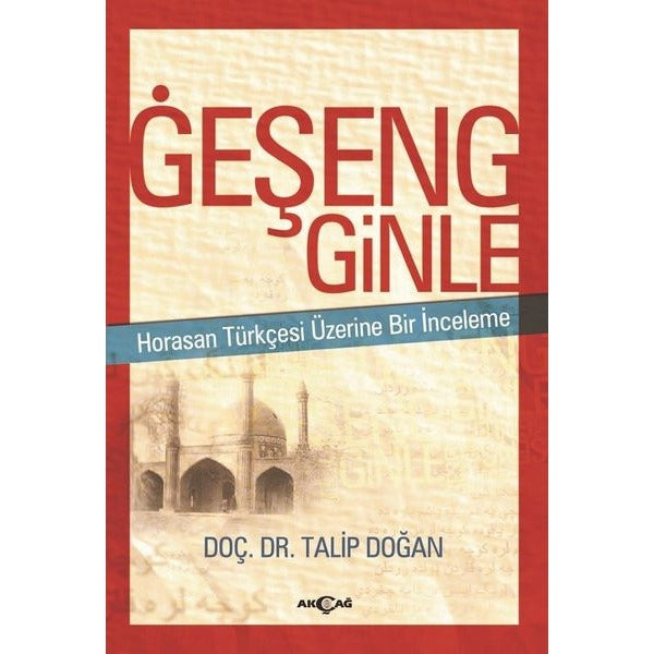 Geşeng Ginle-Horasan Türkçesi Üzerine Bir İnceleme | Akçağ Yayınları (İnce Kapak)