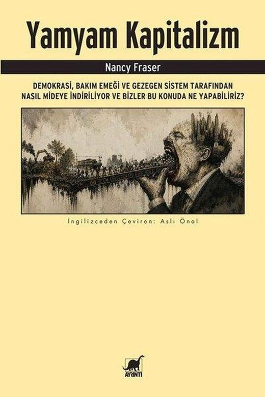 Yamyam Kapitalizm: Demokrasi Bakım Emeği ve Gezegen Sistem Tarafından Nasıl Mideye İndiriliyor ve B | Ayrıntı Yayınları (İnce Kapak)