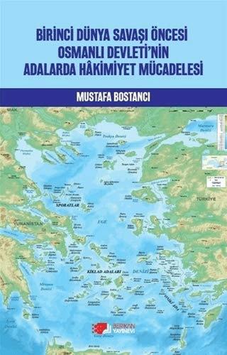 Birinci Dünya Savaşı Öncesi Osmanlı Devleti’nin Adalarda Hakimiyet Mücadelesi | Berikan Yayınevi (Ciltsiz) - Resim 1