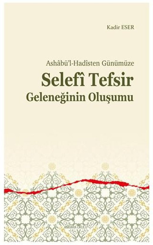 Ashabü’l-Hadîsten Günümüze - Selefi Tefsir Geleneğinin Oluşumu | Ankara Okulu Yayınları (Ciltsiz)