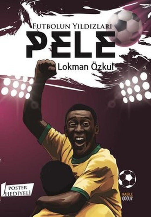 Futbolun Yıldızları: Pele - Poster Hediyeli | Kabile Çocuk (İnce Kapak )