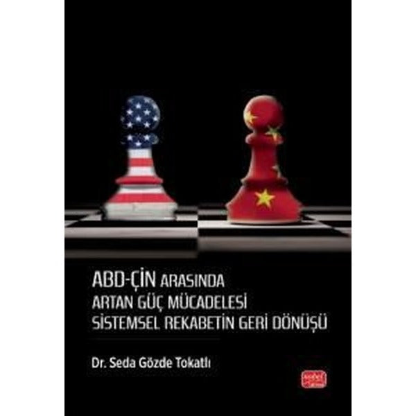 ABD - Çin Arasında Artan Güç Mücadelesi - Sistemsel Rekabetin Geri Dönüşü | Nobel Bilimsel Eserler (İnce Kapak)