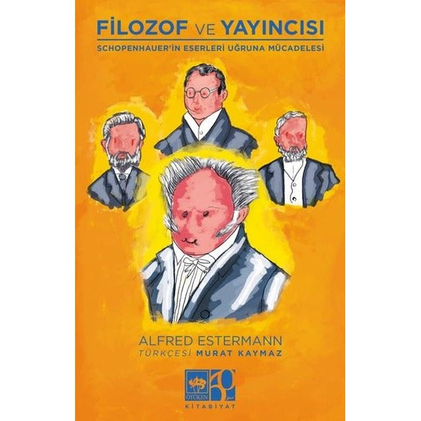 Filozof ve Yayıncısı - Schopenhauer'in Eserleri ve Uğruna Mücadelesi | Ötüken Neşriyat (İnce Kapak)