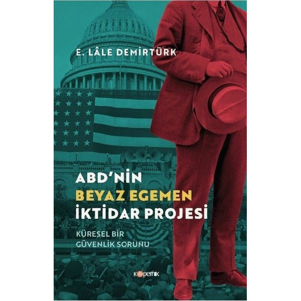 ABD'nin Beyaz Egemen İktidar Projesi - Küresel Bir Güvenlik Sorunu | Kopernik Kitap (İnce Kapak)