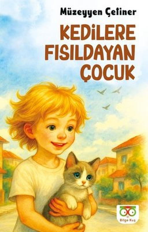 Kedilere Fısıldayan Çocuk | Bilge Kuş Yayınları (İnce Kapak)