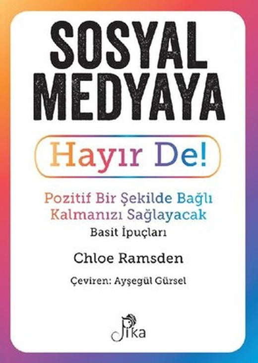 Sosyal Medyaya Hayır De! Pozitif Bir Şekilde Bağlı Kalmanızı Sağlayacak Basit İpuçları | Pika (İnce Kapak)