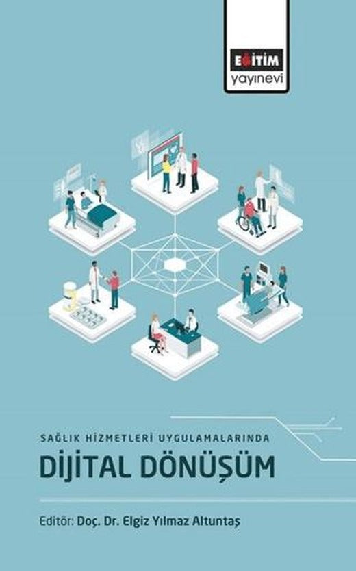 Sağlık Hizmetleri Uygulamalarında Dijital Dönüşüm | Eğitim Yayınevi - Bilimsel Eserler (Ciltsiz)