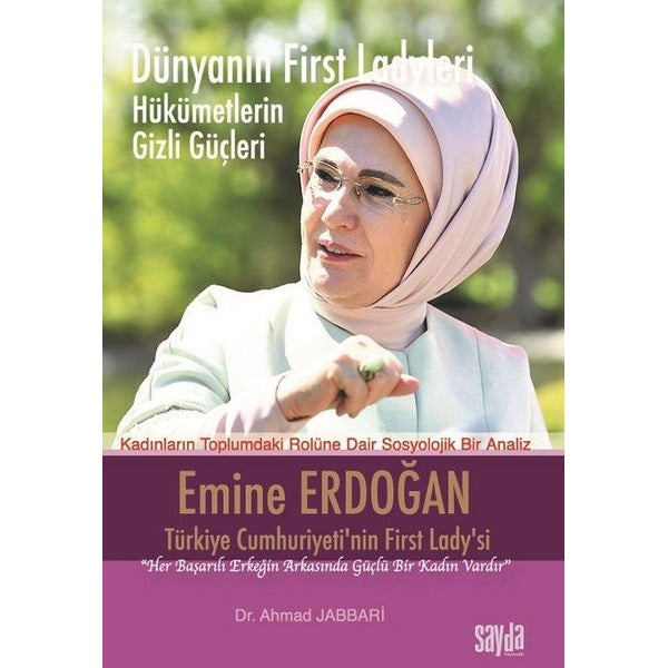 Dünyanın First Ladyleri Hükümetin Gizli Güçleri - Emine Erdoğan Türkiye Cumhuriyeti'nin First Lady'si | Sayda Yayıncılık (İnce Kapak)