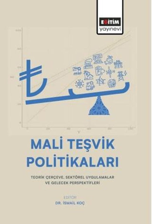 Mali Teşvik Politikaları: Teorik Çerçeve, Sektörel Uygulamalar ve Gelecek Perspektifleri | Eğitim Yayınevi - Bilimsel Eserler (Ciltsiz)
