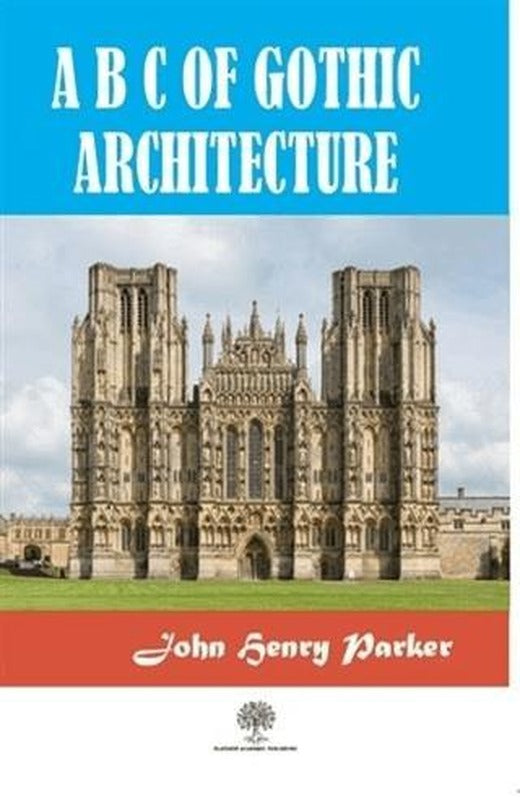 A B C Of Gothic Architectue | Platanus Publishing (Ciltsiz)