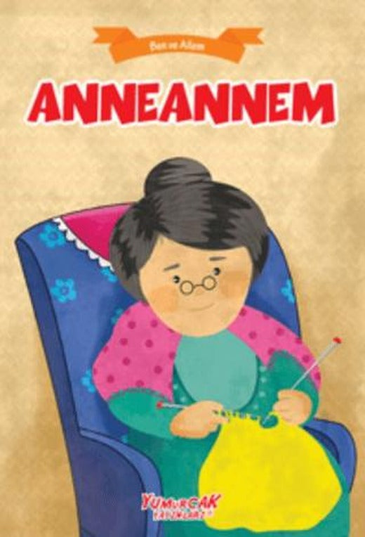 Anneannem - Ben ve Ailem | Yumurcak Yayınları (Ciltsiz)