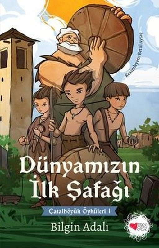 Dünyamızın İlk Şafağı - Çatalhöyük Öyküleri 1 | Can Çocuk Yayınları (İnce Kapak)