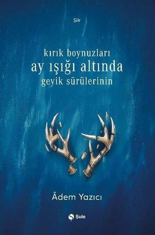 Kırık Boynuzları Ay Işığı Altında Geyik Sürülerinin | Şule Yayınları (İnce Kapak)