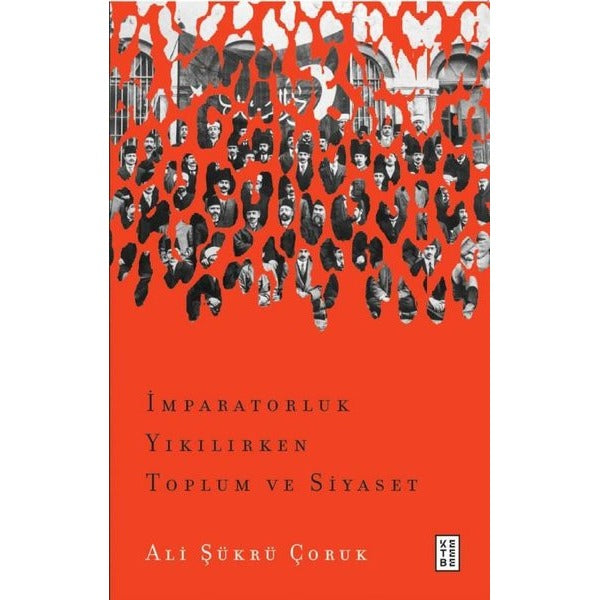 İmparatorluk Yıkılırken Toplum ve Siyaset | Ketebe (İnce Kapak)