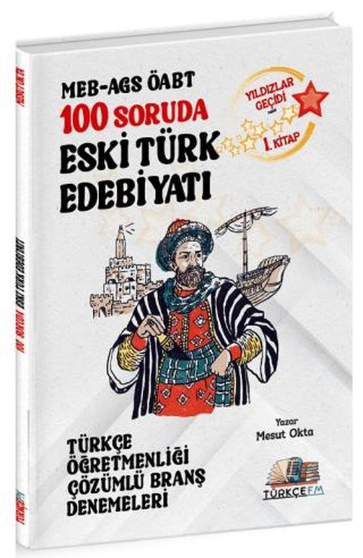 ÖABT MEB-AGS Türkçe Öğretmenliği 100 Soruda Eski Türk Edebiyatı Deneme Çözümlü Yıldızlar Geçidi 1. Kitap | Özdil Akademi Yayınları (Ciltsiz)