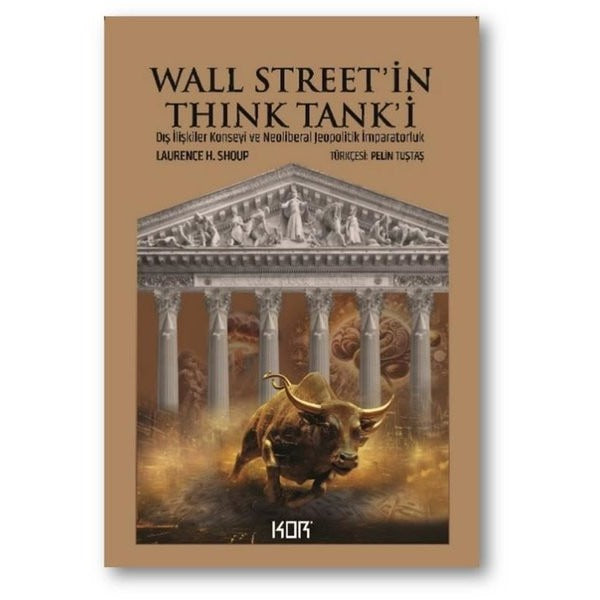 Wall Street'in Think Tank'i: Dış İlişkiler Konseyi ve Neoliberal Jeopolitik İmparatorluk | Kor Kitap (İnce Kapak)